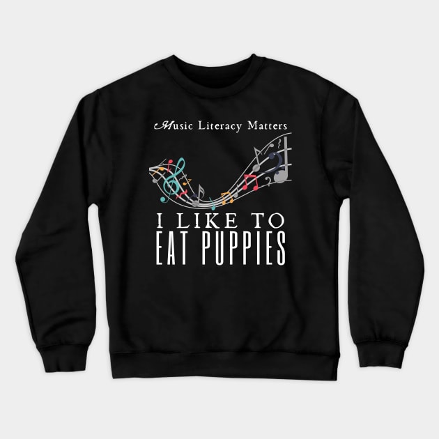 Music Literacy Matters I Like To Eat Puppies Crewneck Sweatshirt by HobbyAndArt